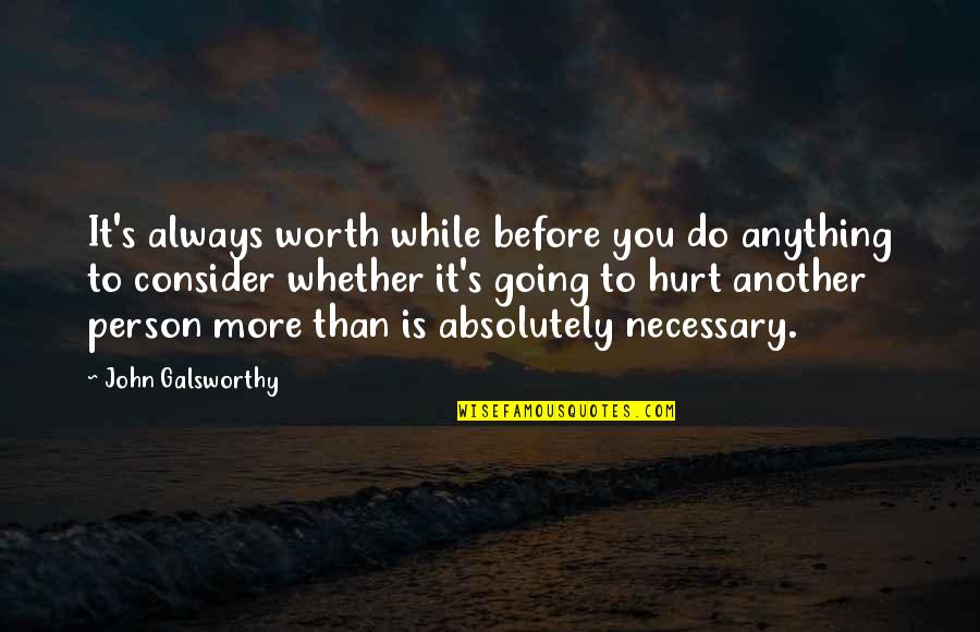 Calming Poems Quotes By John Galsworthy: It's always worth while before you do anything