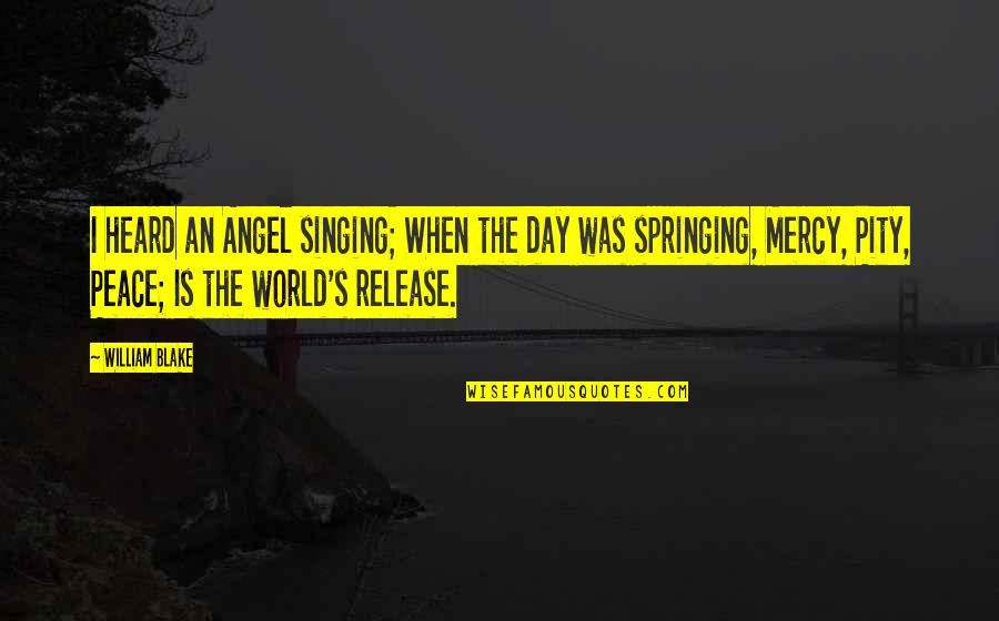 Calouste Gulbenkian Quotes By William Blake: I heard an Angel singing; When the day