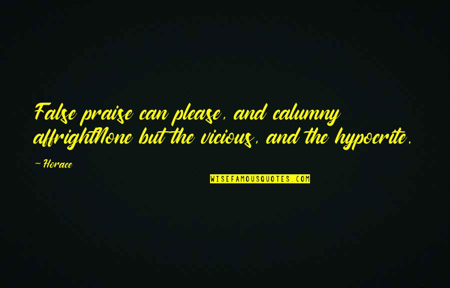 Calumny Is Quotes By Horace: False praise can please, and calumny affrightNone but