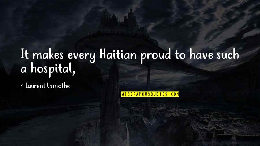 Calvarios Decor Quotes By Laurent Lamothe: It makes every Haitian proud to have such