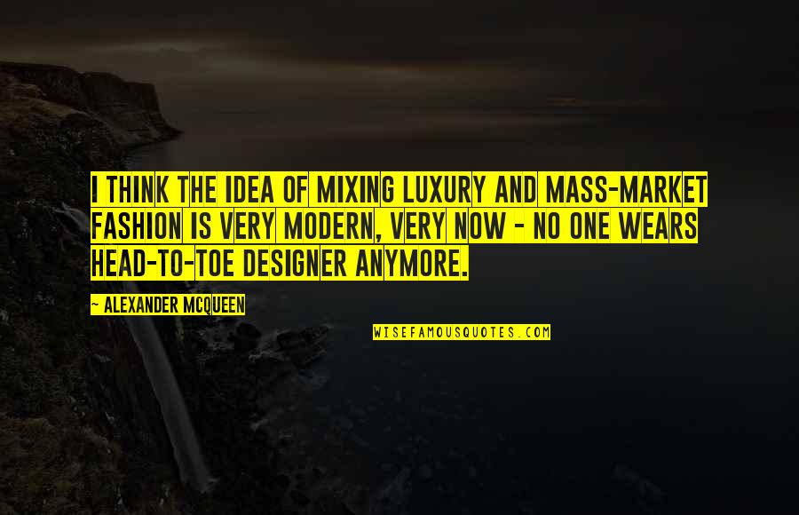 Calvary Love Quotes By Alexander McQueen: I think the idea of mixing luxury and