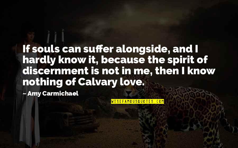 Calvary Love Quotes By Amy Carmichael: If souls can suffer alongside, and I hardly