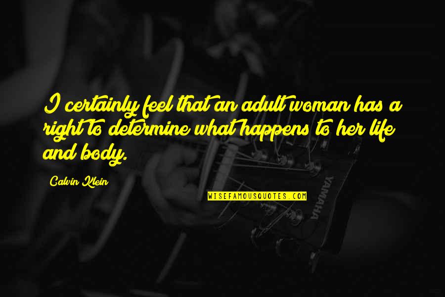 Calvin Klein Quotes By Calvin Klein: I certainly feel that an adult woman has