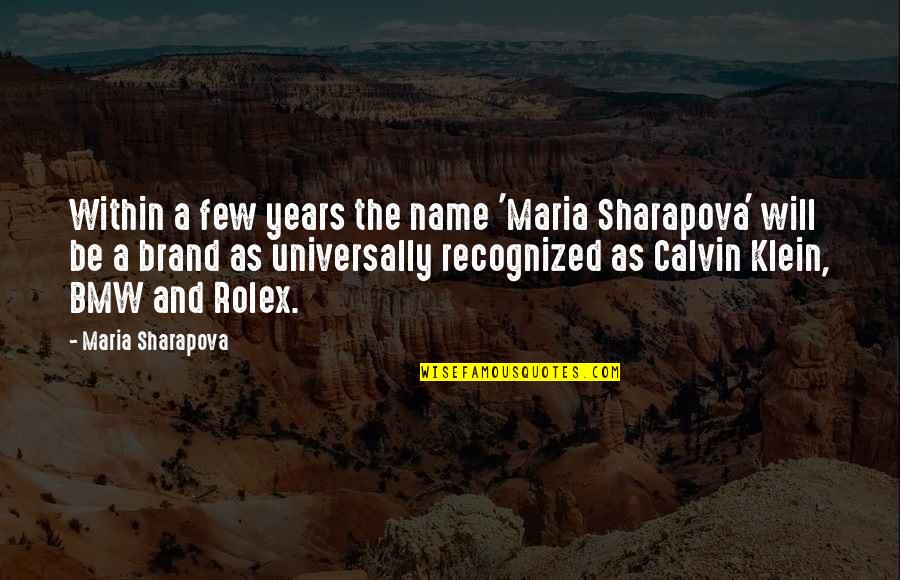 Calvin Klein Quotes By Maria Sharapova: Within a few years the name 'Maria Sharapova'