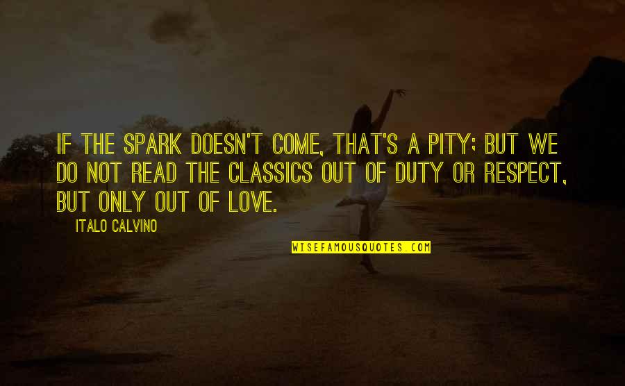 Calvino's Quotes By Italo Calvino: If the spark doesn't come, that's a pity;