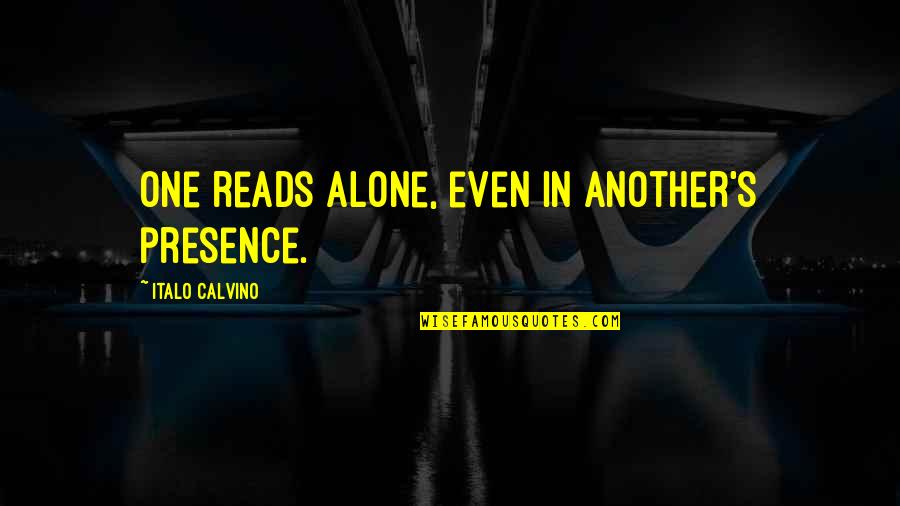 Calvino's Quotes By Italo Calvino: One reads alone, even in another's presence.