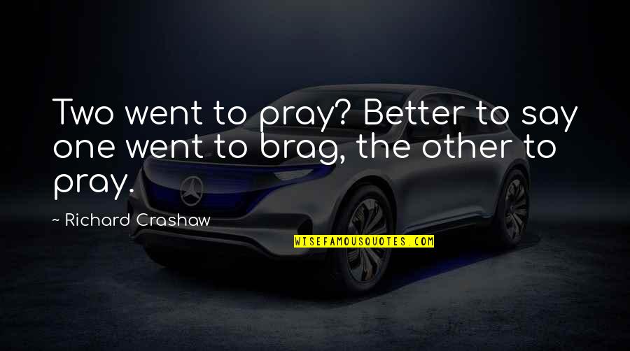 Camaraderie And Teamwork Quotes By Richard Crashaw: Two went to pray? Better to say one