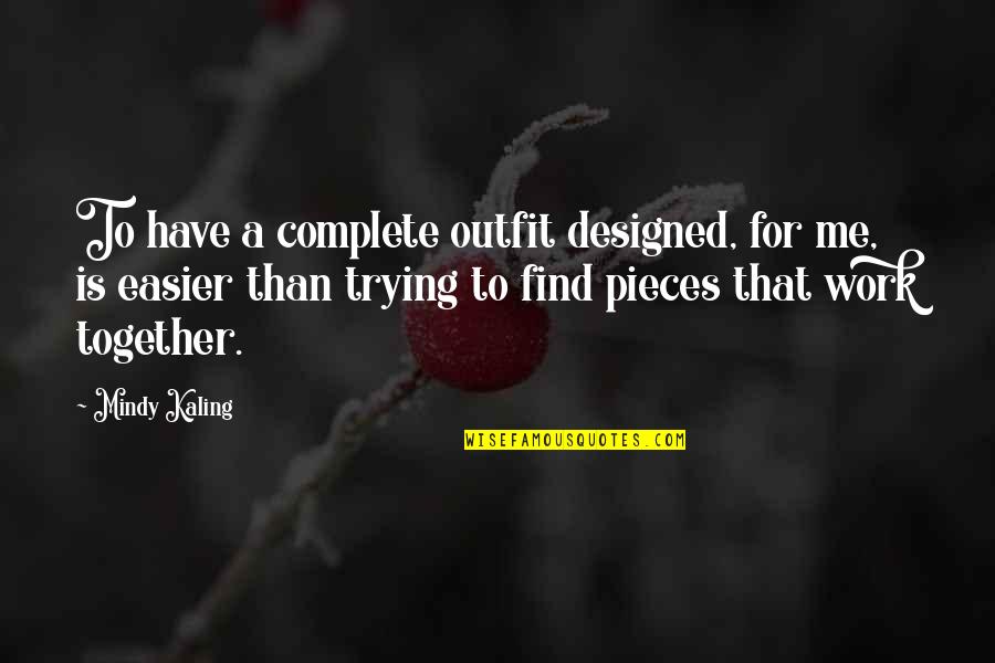 Cambaz Akor Quotes By Mindy Kaling: To have a complete outfit designed, for me,