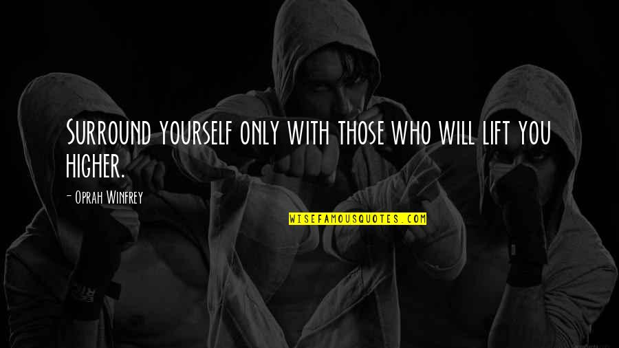 Cambistas Quotes By Oprah Winfrey: Surround yourself only with those who will lift