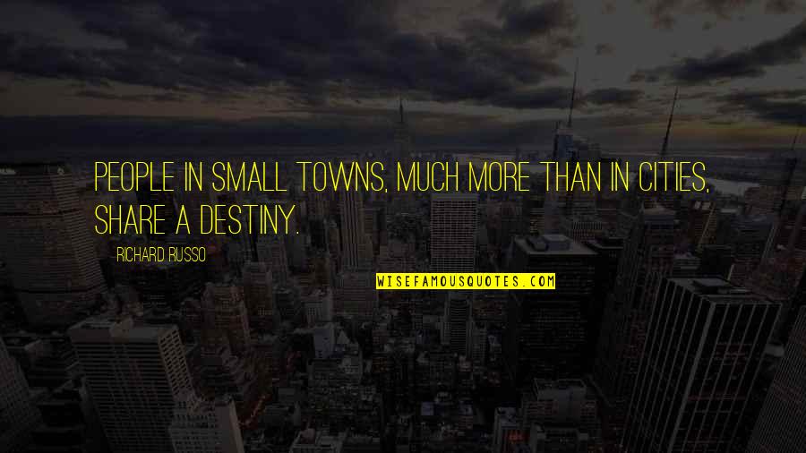 Camdzic Seval Quotes By Richard Russo: People in small towns, much more than in