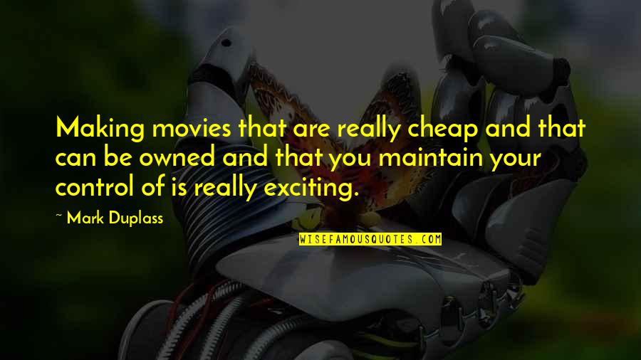 Camellos En Quotes By Mark Duplass: Making movies that are really cheap and that