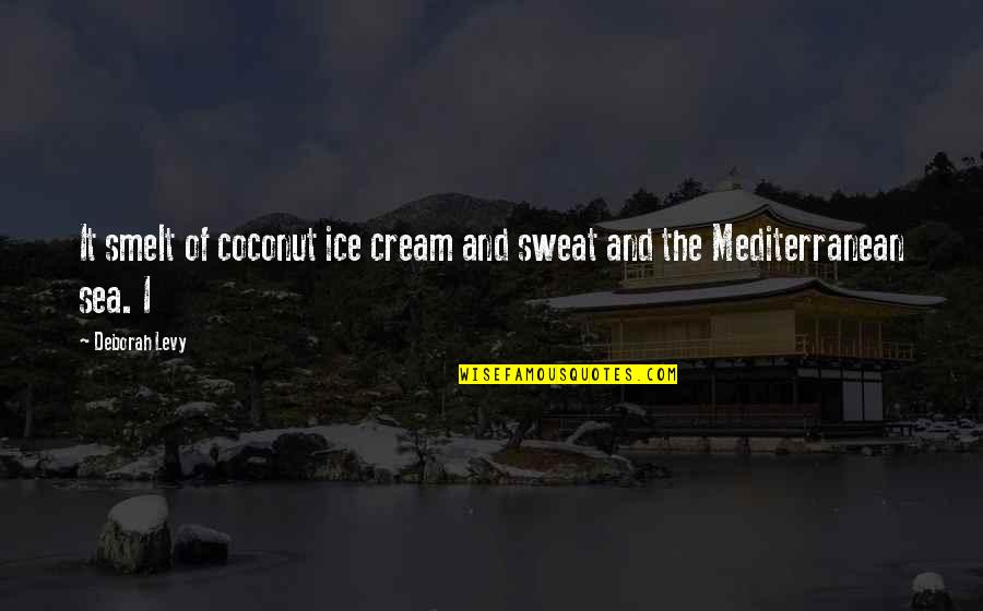 Camen Behavioral Services Quotes By Deborah Levy: It smelt of coconut ice cream and sweat