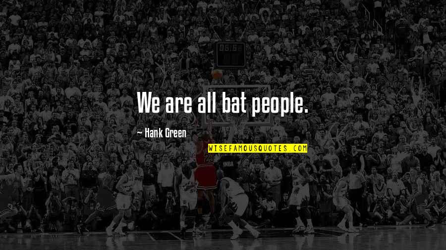 Camen Behavioral Services Quotes By Hank Green: We are all bat people.