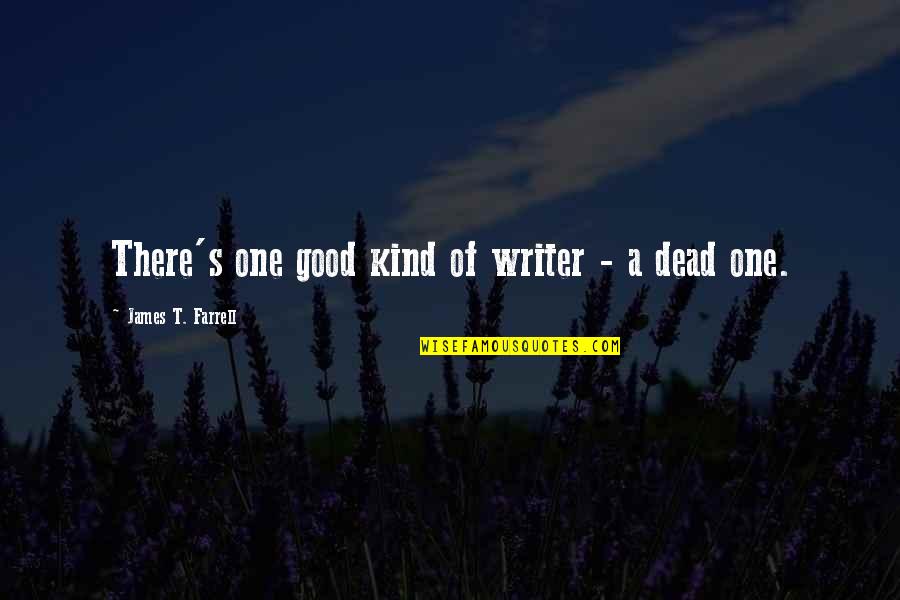 Camhi For Mac Quotes By James T. Farrell: There's one good kind of writer - a