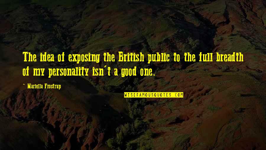 Camiling Colleges Quotes By Mariella Frostrup: The idea of exposing the British public to