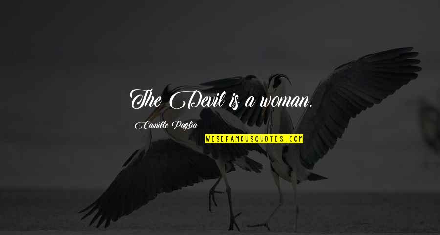 Camille Quotes By Camille Paglia: The Devil is a woman.