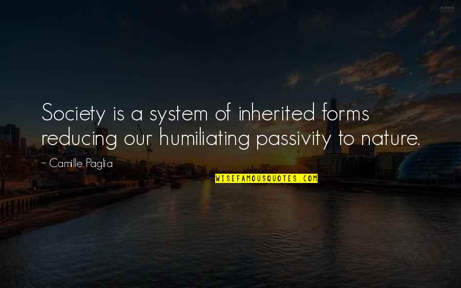 Camille Quotes By Camille Paglia: Society is a system of inherited forms reducing