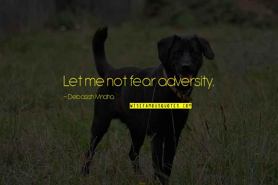 Camillucci Concrete Quotes By Debasish Mridha: Let me not fear adversity.