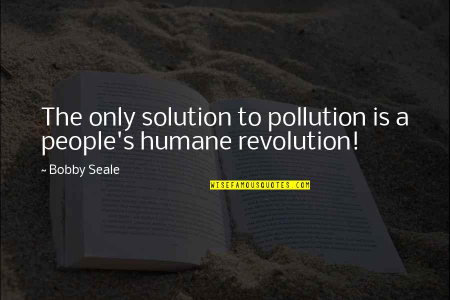 Caminhadas Na Quotes By Bobby Seale: The only solution to pollution is a people's