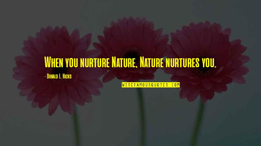 Caminhar Quotes By Donald L. Hicks: When you nurture Nature, Nature nurtures you.