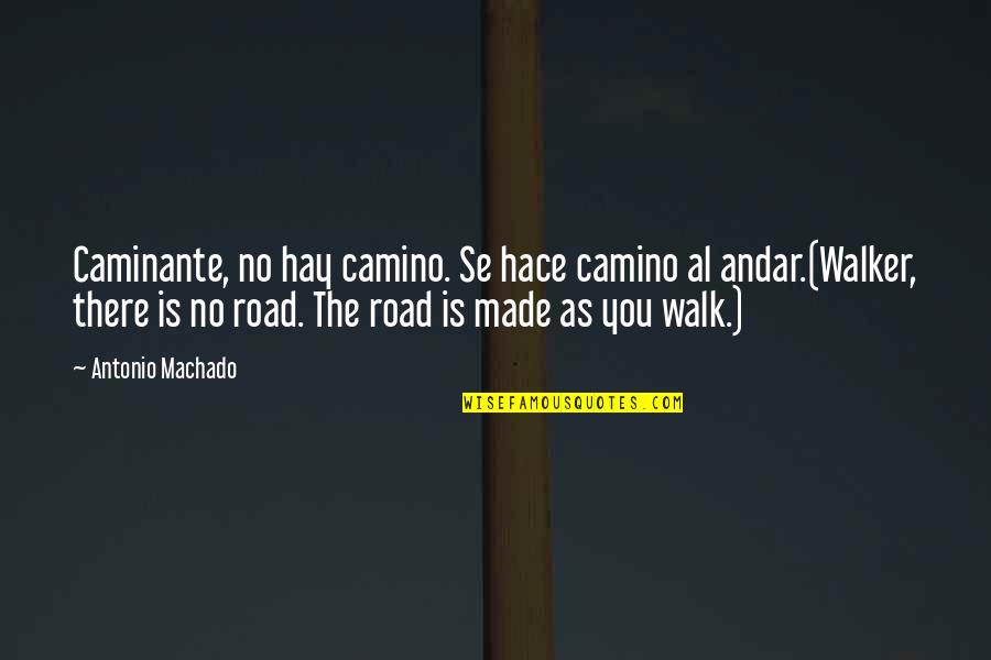 Camino Walk Quotes By Antonio Machado: Caminante, no hay camino. Se hace camino al