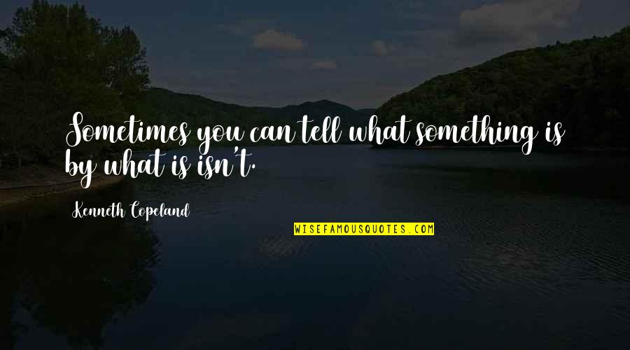 Camisa De Chino Quotes By Kenneth Copeland: Sometimes you can tell what something is by