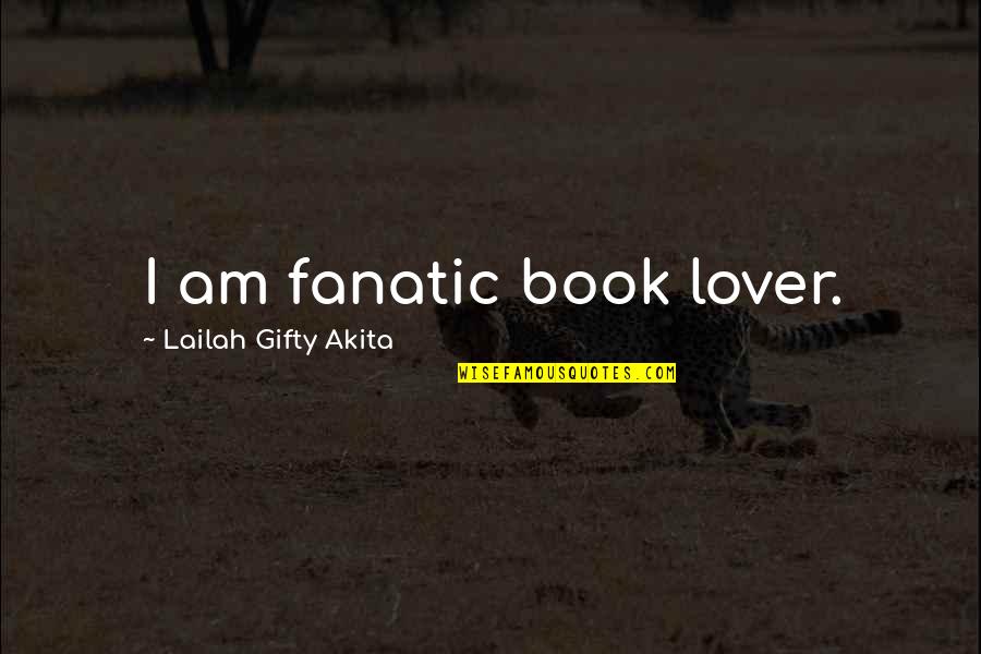 Camisa De Chino Quotes By Lailah Gifty Akita: I am fanatic book lover.