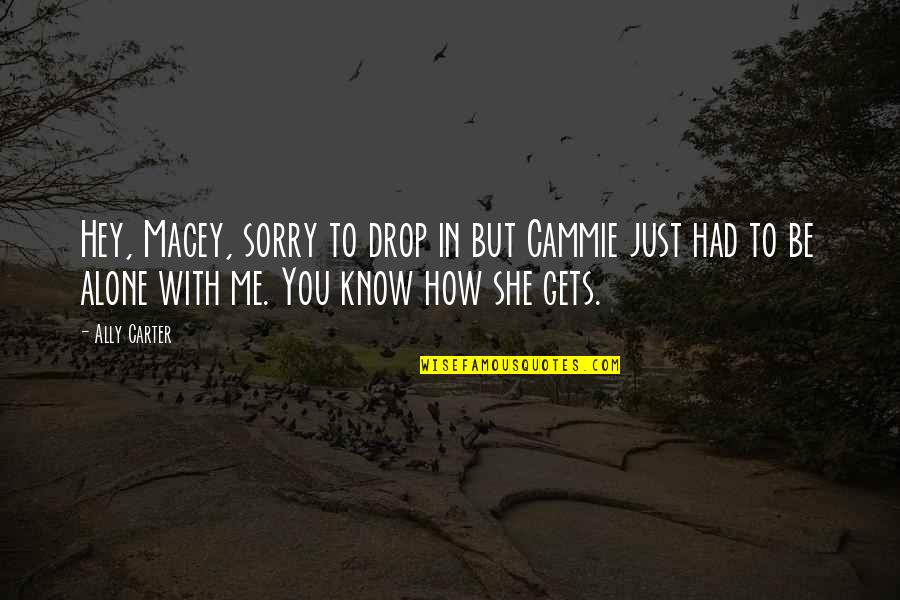 Cammie Quotes By Ally Carter: Hey, Macey, sorry to drop in but Cammie