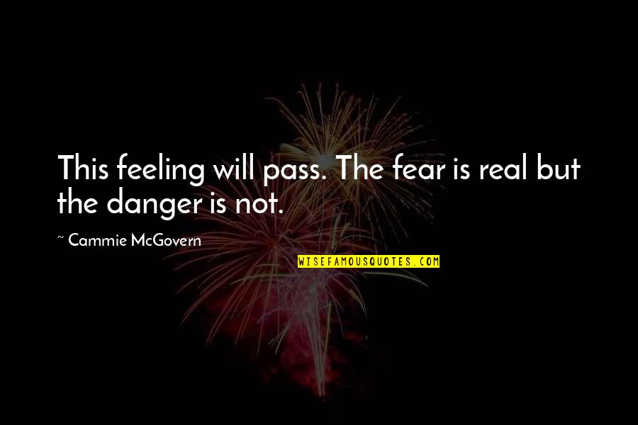 Cammie Quotes By Cammie McGovern: This feeling will pass. The fear is real