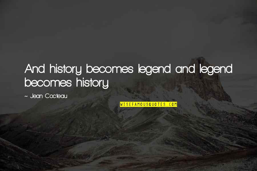 Camolese Jardim Quotes By Jean Cocteau: And history becomes legend and legend becomes history.