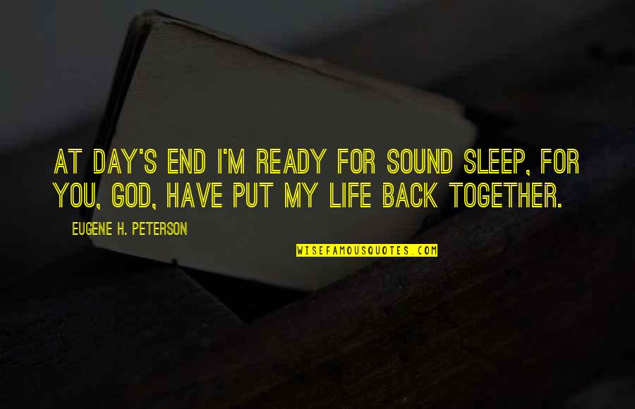 Camomile Quotes By Eugene H. Peterson: At day's end I'm ready for sound sleep,