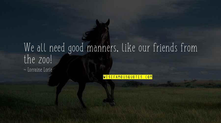 Campesino Quotes By Lorraine Loria: We all need good manners, like our friends