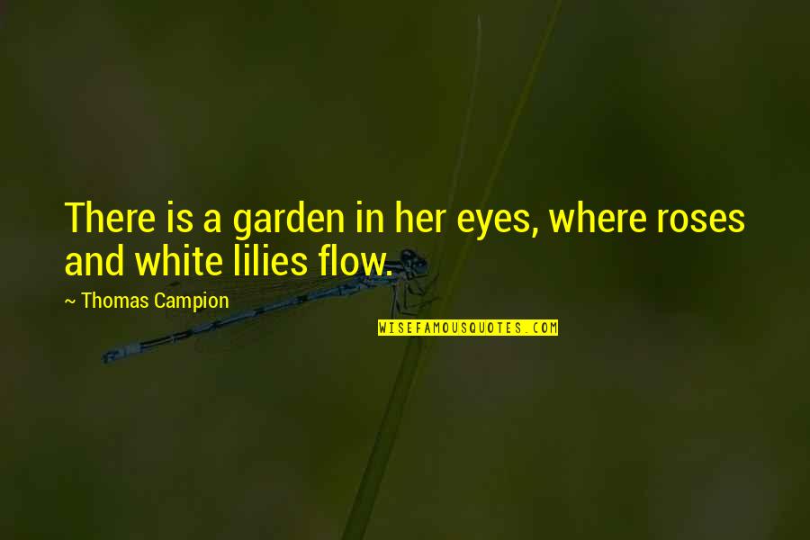 Campion Quotes By Thomas Campion: There is a garden in her eyes, where