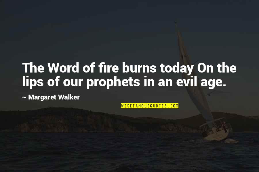 Campomanes Florencio Quotes By Margaret Walker: The Word of fire burns today On the