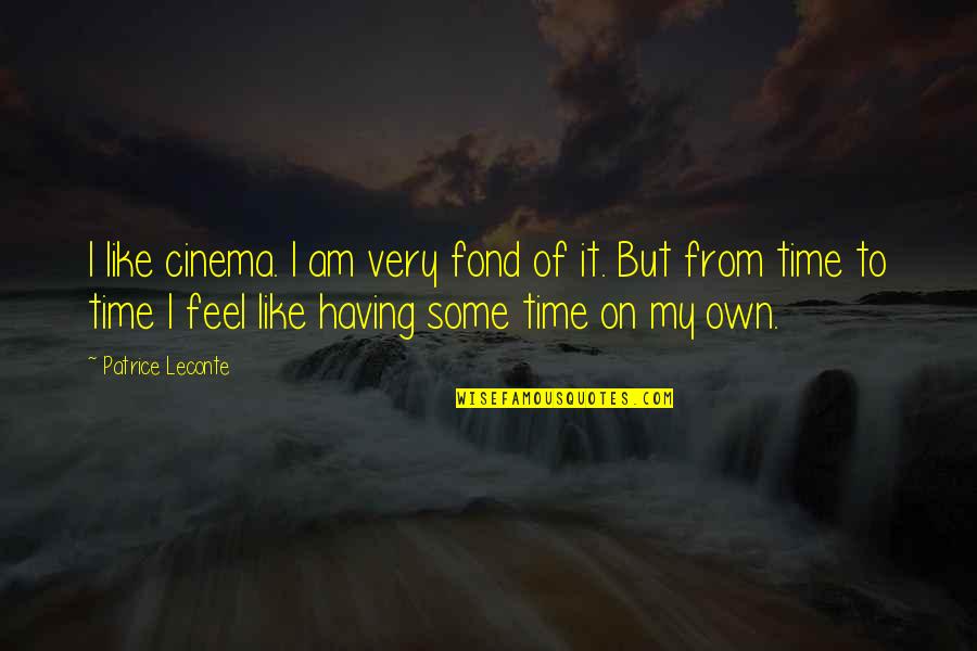 Campomanes Florencio Quotes By Patrice Leconte: I like cinema. I am very fond of