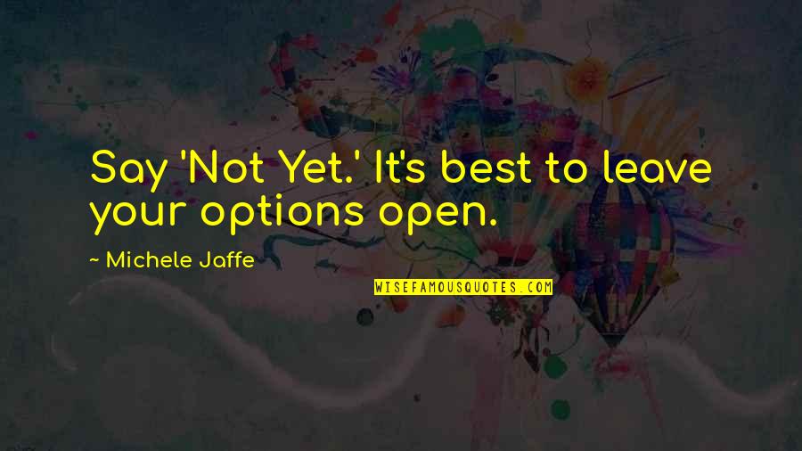 Campus Android Quotes By Michele Jaffe: Say 'Not Yet.' It's best to leave your