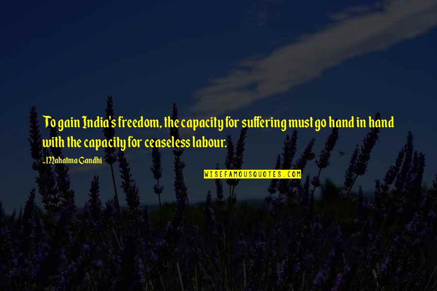 Campus Food Quotes By Mahatma Gandhi: To gain India's freedom, the capacity for suffering