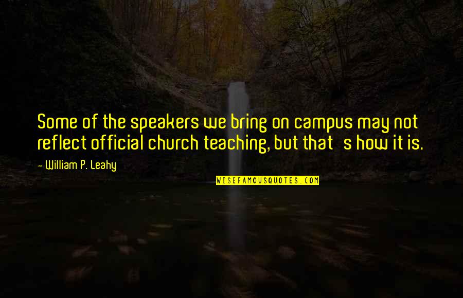 Campus's Quotes By William P. Leahy: Some of the speakers we bring on campus