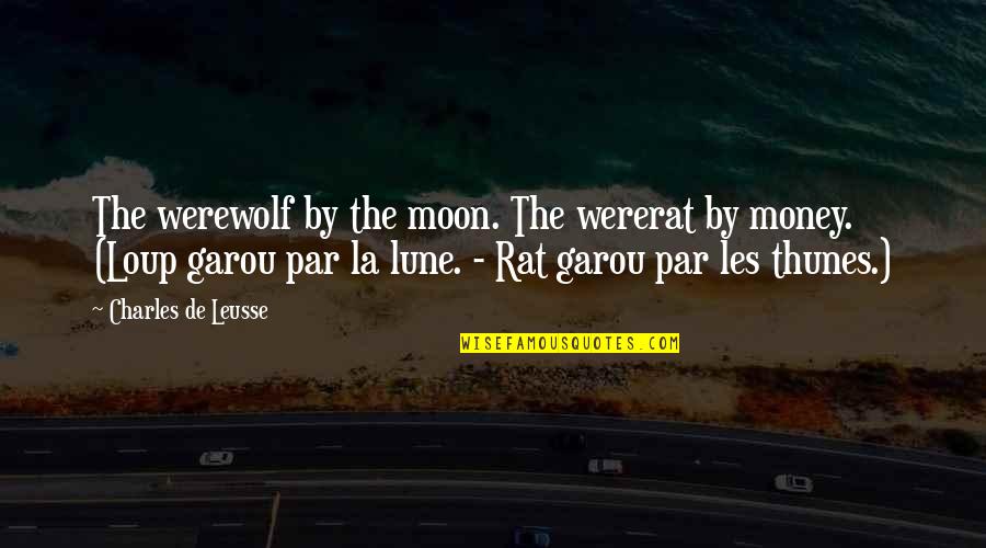 Can An Anecdote Be A Quotes By Charles De Leusse: The werewolf by the moon. The wererat by