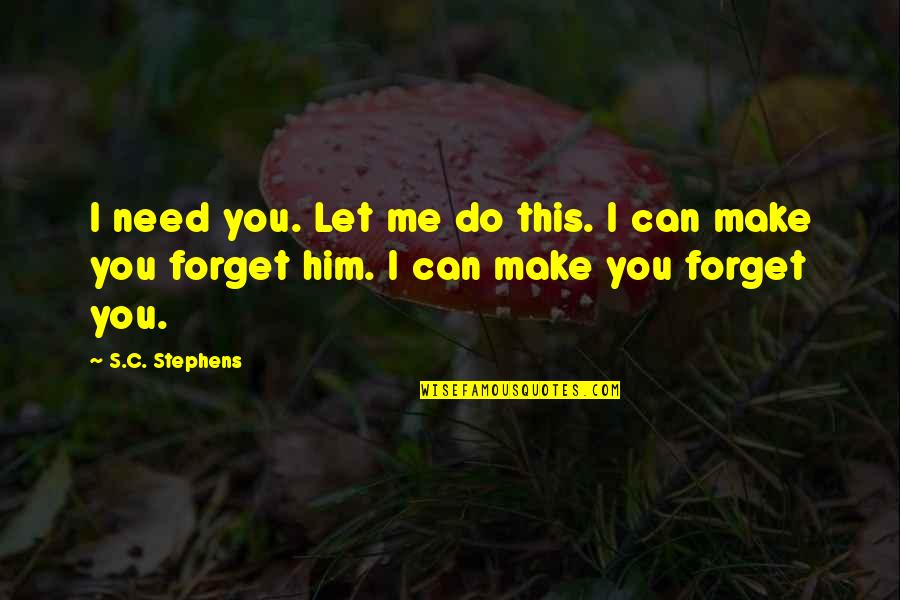 Can Do This Quotes By S.C. Stephens: I need you. Let me do this. I