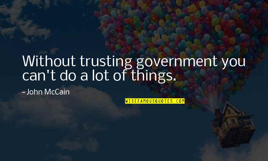 Can Do Without Quotes By John McCain: Without trusting government you can't do a lot