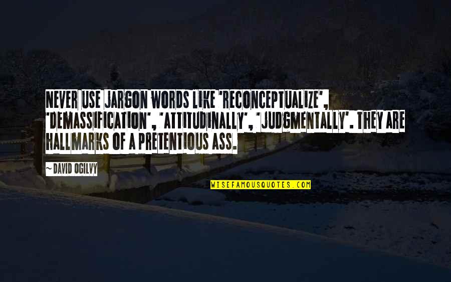 Can I Confess Something Quotes By David Ogilvy: Never use jargon words like 'reconceptualize', 'demassification', 'attitudinally',