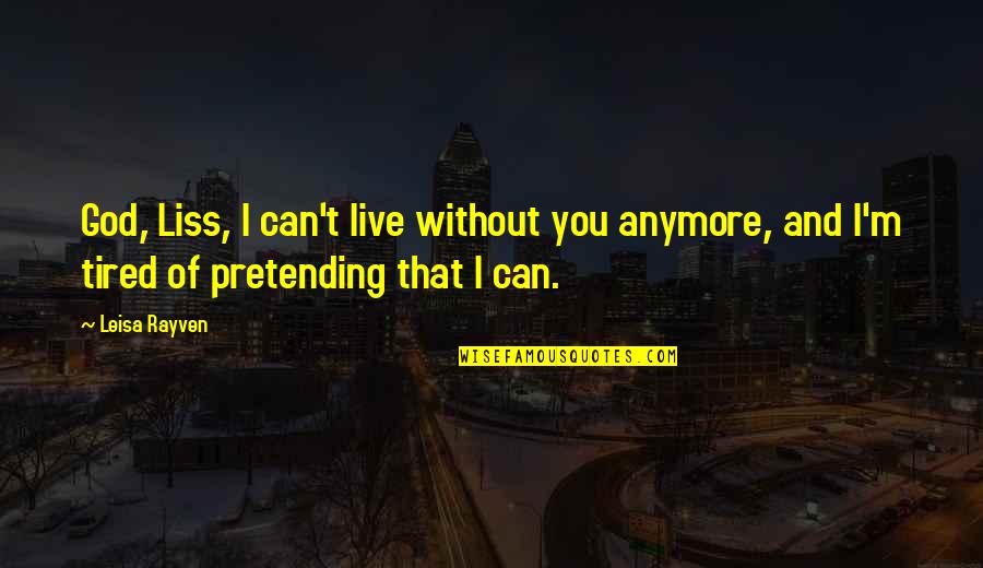 Can Live Without You Quotes By Leisa Rayven: God, Liss, I can't live without you anymore,