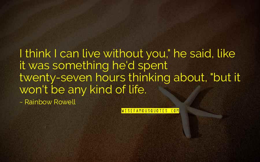 Can Live Without You Quotes By Rainbow Rowell: I think I can live without you," he