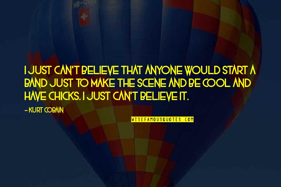 Can T Believe It Quotes By Kurt Cobain: I just can't believe that anyone would start