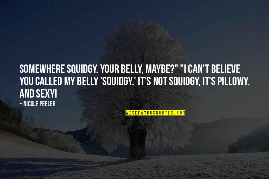 Can T Believe It Quotes By Nicole Peeler: Somewhere squidgy. Your belly, maybe?" "I can't believe