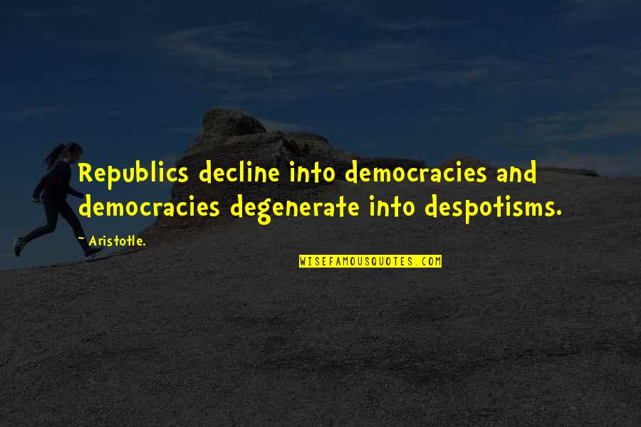 Can T Catch A Break Quotes By Aristotle.: Republics decline into democracies and democracies degenerate into