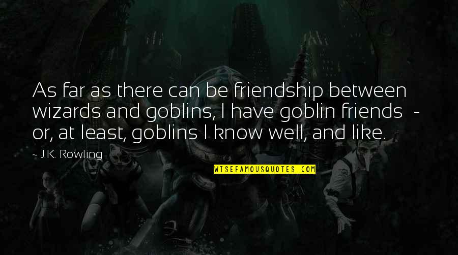 Can We At Least Be Friends Quotes By J.K. Rowling: As far as there can be friendship between