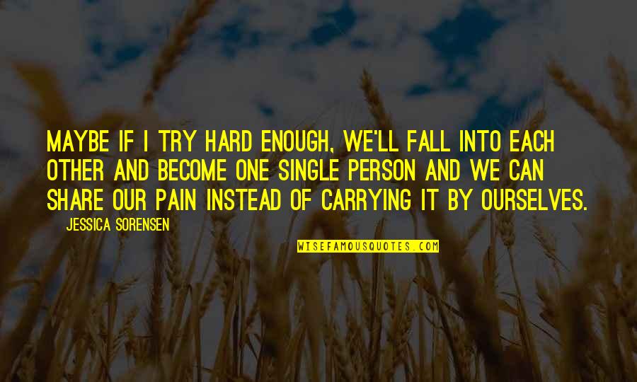 Can We Try Quotes By Jessica Sorensen: Maybe if I try hard enough, we'll fall