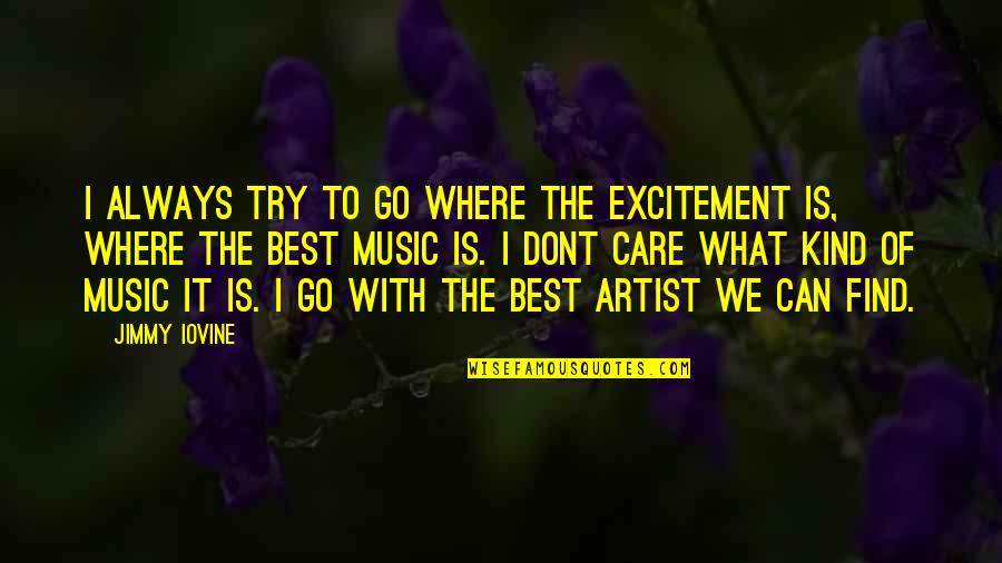 Can We Try Quotes By Jimmy Iovine: I always try to go where the excitement